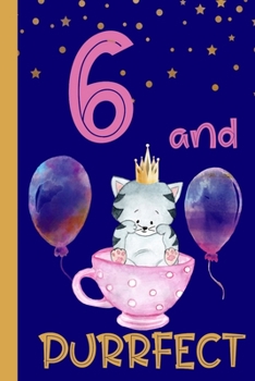 6 and Purrfect: 6th Birthday Journal for Girls | Cat Lover Gift | Alternative to Card | Cat Blank Lined Notebook