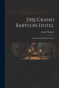 Paperback The Grand Babylon Hotel: A Fantasia On Modern Themes Book