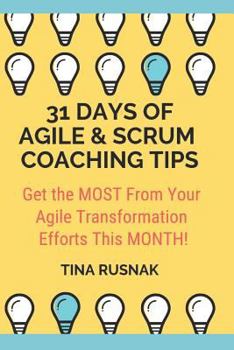 Paperback 31 Days of Agile & Scrum Coaching Tips: A Daily Journal to Help You Get the Most Out of Your Agile Transformation This Month! Book