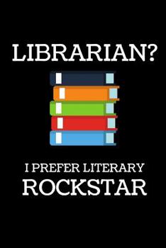 Paperback Librarian? I Prefer Literary Rockstar: Inspirational Blank Lined Small Librarian Journal Notebook, A Gift For Librarians And Everyone Who Love Books A Book