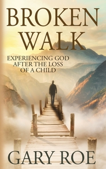 Paperback Broken Walk: Experiencing God After the Loss of a Child Book