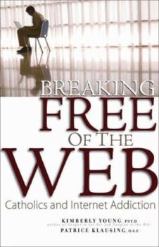 Paperback Breaking Free of the Web: Catholics and Internet Addiction Book