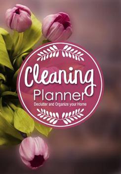 Paperback Cleaning Planner - Declutter and Organize your Home: Decluttering Journal and Notebook - Cleaning and Organizing Your House with Weekly and Monthly Cl Book