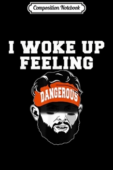 Composition Notebook: I Woke Up Feeling Dangerous Football Fan Perfect Funny Gift  Journal/Notebook Blank Lined Ruled 6x9 100 Pages