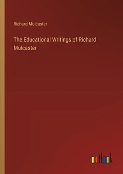 Paperback The Educational Writings of Richard Mulcaster Book