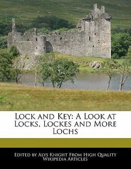 Lock and Key : A Look at Locks, Lockes and More Lochs