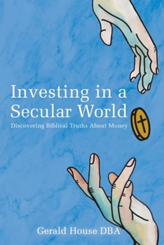 Paperback Investing in a Secular World: Discovering Biblical Truths About Money Book