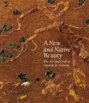 Hardcover A New and Native Beauty: The Art and Craft of Greene & Greene Book