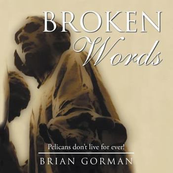 Paperback Broken Words: Pelicans Don T Live for Ever! Book