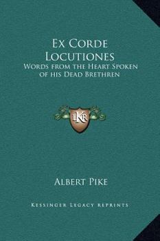 Hardcover Ex Corde Locutiones: Words from the Heart Spoken of his Dead Brethren Book