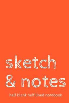 Paperback Sketch & Notes Half Blank Half Lined Notebook: Dual Notebook With Blank Sketch Pages and Lined Notes Pages Orange Medium Book