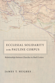 Hardcover Ecclesial Solidarity in the Pauline Corpus: Relationships between Churches in Paul's Letters Book