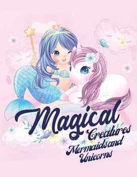 Magical Creatures-Mermaids and Unicorns: Coloring book for kids.
