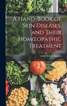 A Hand-Book of Skin Diseases and Their Hom Opathic Treatment - Primary Source Edition