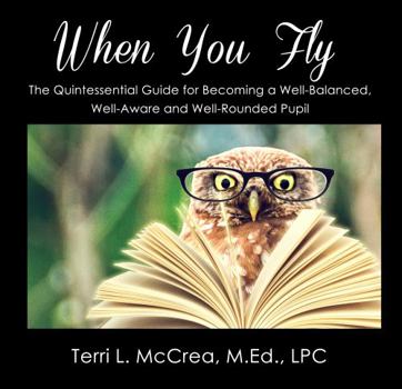 Paperback When You Fly - The Quintessential Guide for Becoming a Well-Balanced, Well-Aware and Well-Rounded Pupil (When You Fly - Quintessential Guides) Book