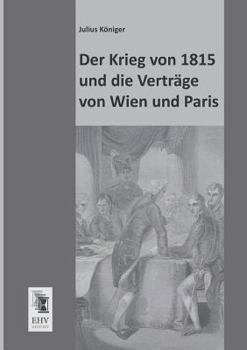Paperback Der Krieg Von 1815 Und Die Vertrage Von Wien Und Paris [German] Book