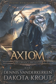 Axiom: A Divine Dungeon Series - Book #1 of the Artorian's Archives