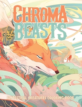 Paperback Chroma Beasts 1: Fantastical Creatures Advanced Adult Coloring Book