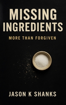 Paperback Missing Ingredients: More Than Forgiven Book