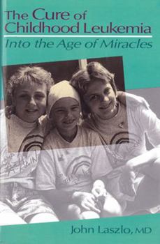 Hardcover The Cure of Childhood Leukemia: Into the Age of Miracles Book