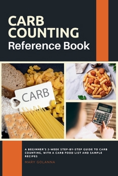 Paperback Carb Counting Reference Book: A Beginner's 2-Week Step-by-Step Guide to Carb Counting, With a Carb Food List and Sample Recipes Book