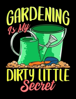 Gardening Is My Dirty Little Secret: Gardening Is My Dirty Little Secret Blank Sketchbook to Draw and Paint (110 Empty Pages, 8.5" x 11")