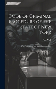 Hardcover Code of Criminal Procedure of the State of New York: With Annotations and Amendments to Date Book
