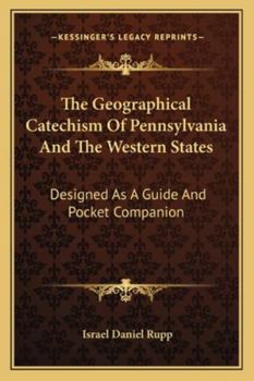 Paperback The Geographical Catechism Of Pennsylvania And The Western States: Designed As A Guide And Pocket Companion Book