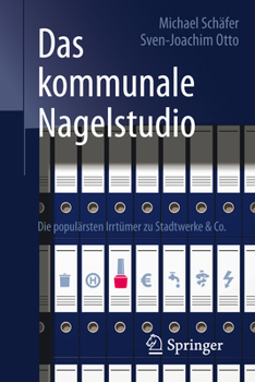 Paperback Das Kommunale Nagelstudio: Die Populärsten Irrtümer Zu Stadtwerke & Co. [German] Book