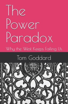 Paperback The Power Paradox: Why the West Keeps Failing Us Book