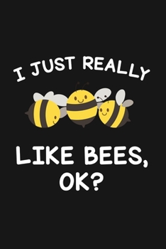 Paperback I Just Really Like Bees Ok: Blank Lined Notebook To Write In For Notes, To Do Lists, Notepad, Journal, Funny Gifts For Bees Lover Book
