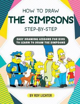 Paperback How to Draw the Simpsons Step-By-Step: Easy Drawing Lessons for Kids to Learn to Draw the Simpsons Book