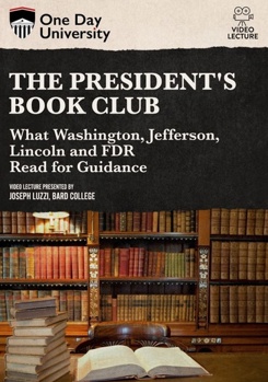 The President's Book Club: What Washington, Jefferson, Lincoln & FDR Read For Guidance