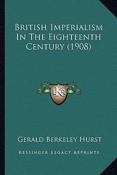 Paperback British Imperialism In The Eighteenth Century (1908) Book