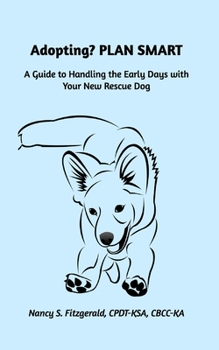 Paperback Adopting? PLAN SMART: A Guide to Handling the Early Days with Your New Rescue Dog Book
