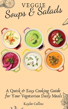 Hardcover Veggie Soups and Salads: A Quick and Easy Cooking Guide for Your Vegetarian Daily Meals Book