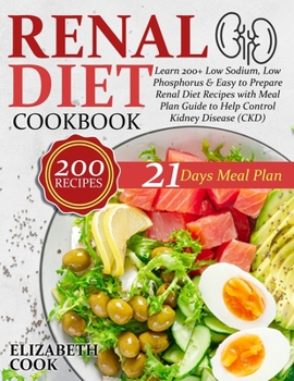 Paperback Renal Diet Cookbook: Learn 200+ Low Sodium, Low Phosphorus & Easy to Prepare Renal Diet Recipes with Meal Plan Guide to Help Control Kidney Book
