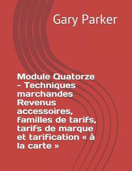 Paperback Module Quatorze - Techniques marchandes Revenus accessoires, familles de tarifs, tarifs de marque et tarification à la carte [French] Book