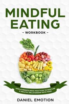 Paperback Mindful Eating Workbook: Simple Mindfulness Practices to Nurture a Healthy Relationship With Food Book