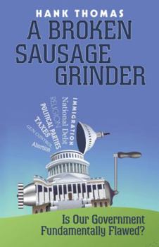 Hardcover A Broken Sausage Grinder: Is Our Government Fundamentally Flawed? Book