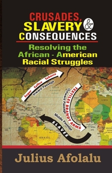 Paperback Crusades, Slavery & Consequences: Resolving the African-American Racial Struggles Book