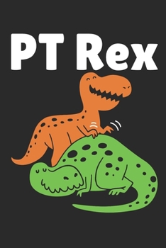 Paperback PT Rex: Physical Therapy Journal, Blank Paperback Notebook, Great Appreciation Gift, 150 pages, college ruled Book