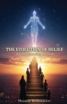 Paperback The Evolution of Belief: A Life Listening to God Book