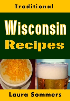 Paperback Traditional Wisconsin Recipes: Cookbook for the Midwest State of Cheese and Beer Book