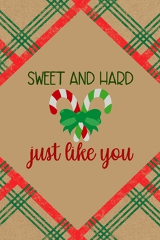 Sweet And Hard Just Like You: Notebook Journal Composition Blank Lined Diary Notepad 120 Pages Paperback Brown Gift Paper Naughty Xmas
