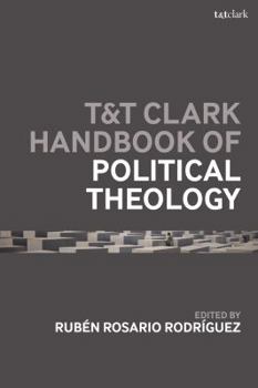 Hardcover T&T Clark Handbook of Political Theology Book