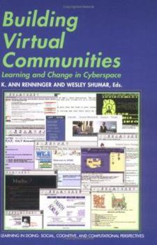 Building Virtual Communities: Learning and Change in Cyberspace - Book  of the Learning in Doing: Social, Cognitive and Computational Perspectives