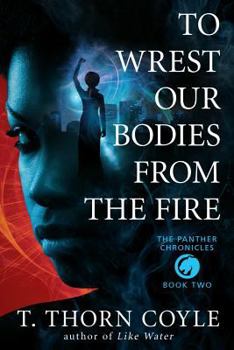 To Wrest Our Bodies from the Fire - Book #2 of the Panther Chronicles