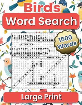 Birds Word Search Large Print: 1500 Educational Words to Discover, 100 Puzzles, Great for Ornithology Enthusiasts and Avian Travelers, Find a Bird ... World, Stress Relief & Brain Strengthening