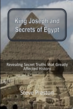 Paperback King Joseph and Secrets of Egypt: Revealing Secret Truths that Greatly Affected History Book